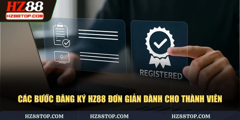 Các bước đăng ký HZ88 đơn giản dành cho thành viên